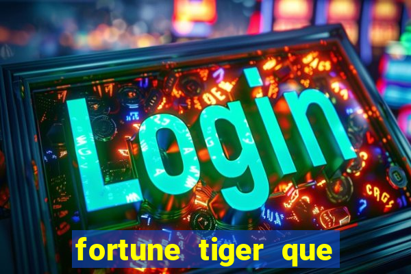 fortune tiger que mais paga
